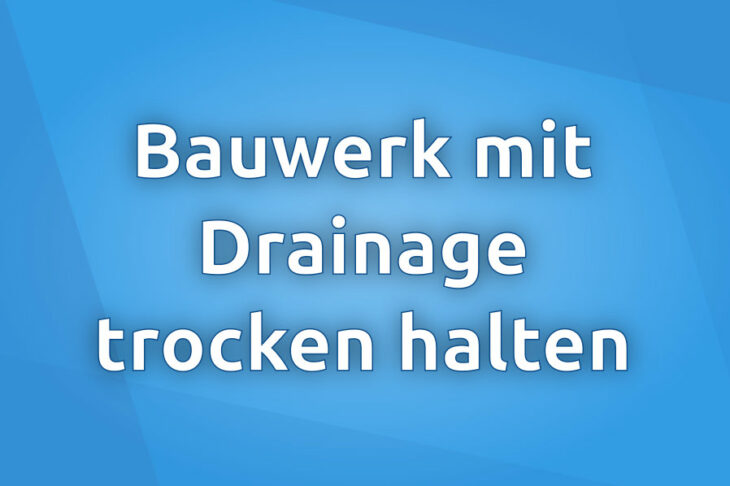 Trockenhaltung von Bauwerken mit Drainagen